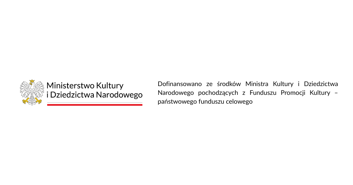 logoty Ministerstwa Kultury i Dziedzictwa Narodowego, Dofinansowano ze środków Ministra Kultury i Dziedzictwa Narodowego pochodzących z Funduszu Promocji Kultury - państwowego funduszu celowego