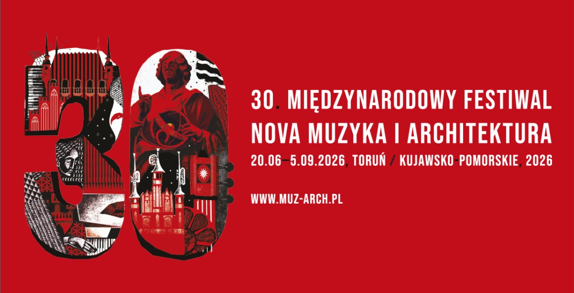 30. Międzynarodowy Festiwal Nova Muzyka i Architektura, 20.06-5.09. 2026 / kujawsko-pomorskie, Toruń 2026