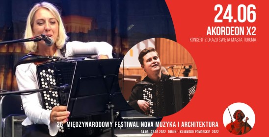 kobieta i mężczyzna grający na akordeonach, 24.06 Akordeon X2 Koncert z okazji Święta Miasta Torunia, 26. Międzynarodowy Festiwal Nova Muzyka i Architektura 24.06-28.08.2022 Toruń / Kujawsko - pomorskie, 2022