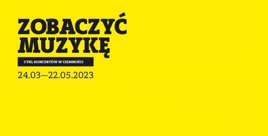 Zobaczyć muzykę, cykl koncertów w ciemności 24.03-22.05.2023