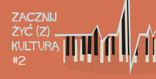 ZACZNIJ ŻYĆ (Z) KULTURĄ #2