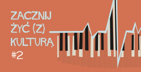 ZACZNIJ  ŻYĆ (Z) KULTURĄ #2