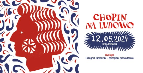 grafika głowy Fryderyka Chopina, napis - Chopin na ludowo, 12.05.2024, CKK Jordanki, Wystąpi Grzegorz Niemczuk