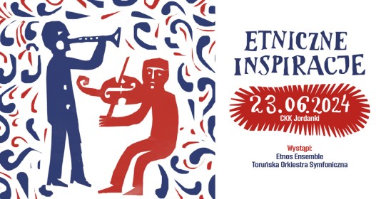 grafika - dwóch narysowanych mężczyzn grających na instrumentach, napis - Etniczne inspiracje, 23.06.2024, CKK Jordanki, Wystąpi Etnos Ensemble, Toruńska Orkiestra Symfoniczna