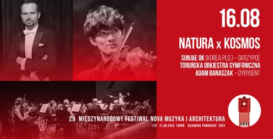 NATURA x KOSMOS, Sunjae Ok (Korea Płd.) - skrzypce, Toruńska Orkiestra Symfoniczna, Adam Banaszak - dyrygent