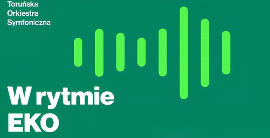 Toruńska Orkiestra Symfoniczna. W rytmie EKO