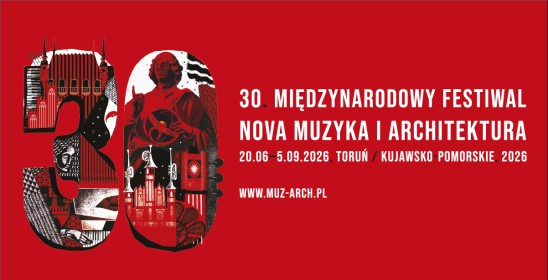 30. Międzynarodowy Festiwal Nova Muzyka i Architektura, 20.06 - 5.09.2026 Toruń / Kujawsko-pomorskie 2026, www.muz-arch.pl