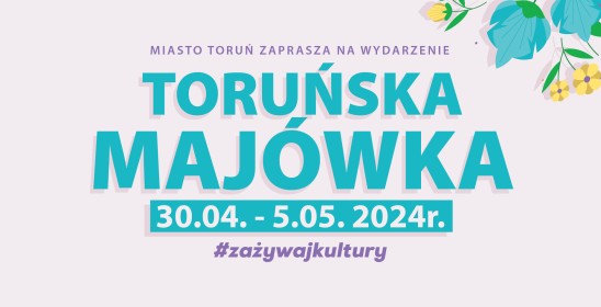 plakat z napisem Toruńska Majówka, datami 30.04-5.05