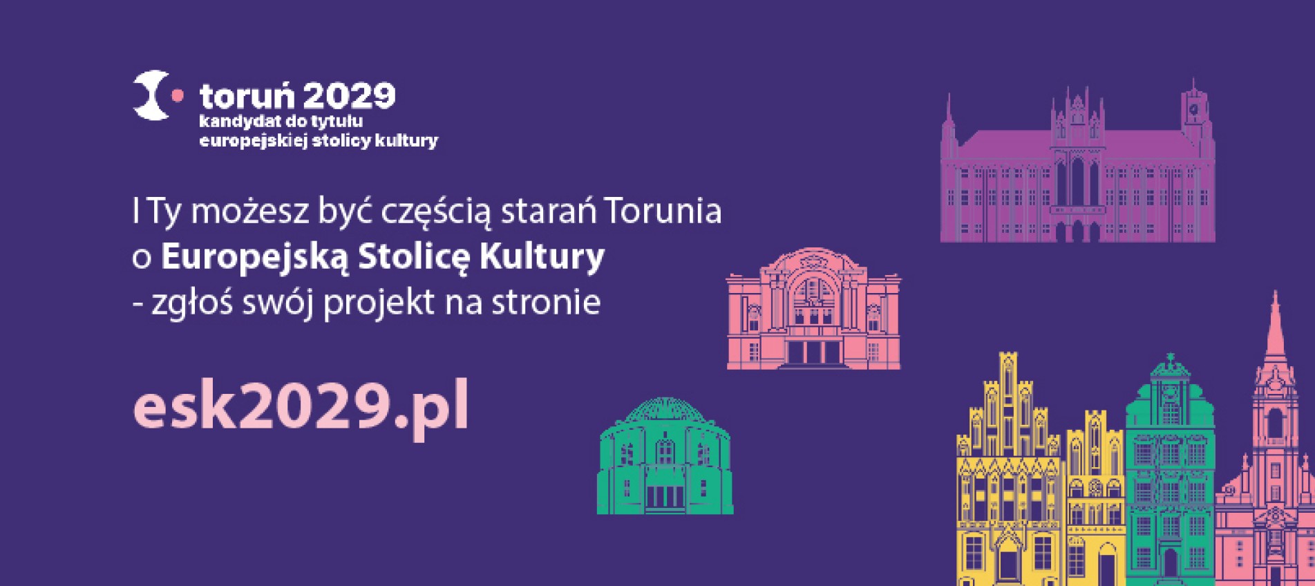 I Ty możesz być częścią starań Torunia o Eutopejską Stolicę Kultury - zgłośswój projakt na stronie - esk2029.pl